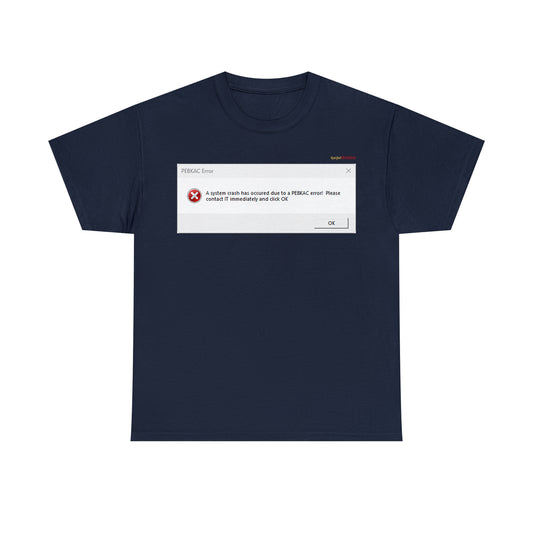 PEBKAC Error T-Shirt-1 (Tech Lovers)